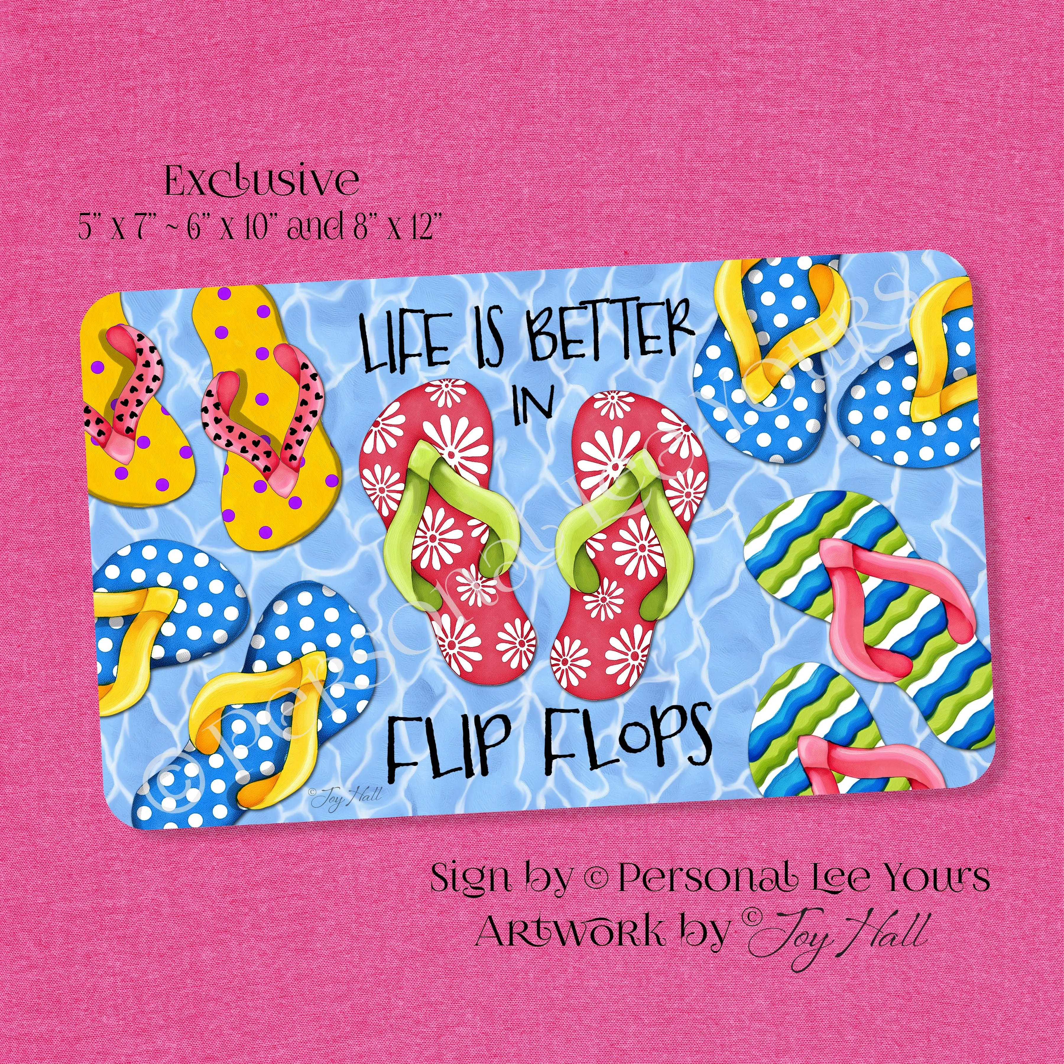 Joy Hall Exclusive Sign * Life Is Better In Flip Flops * 3 Sizes * Lightweight Metal